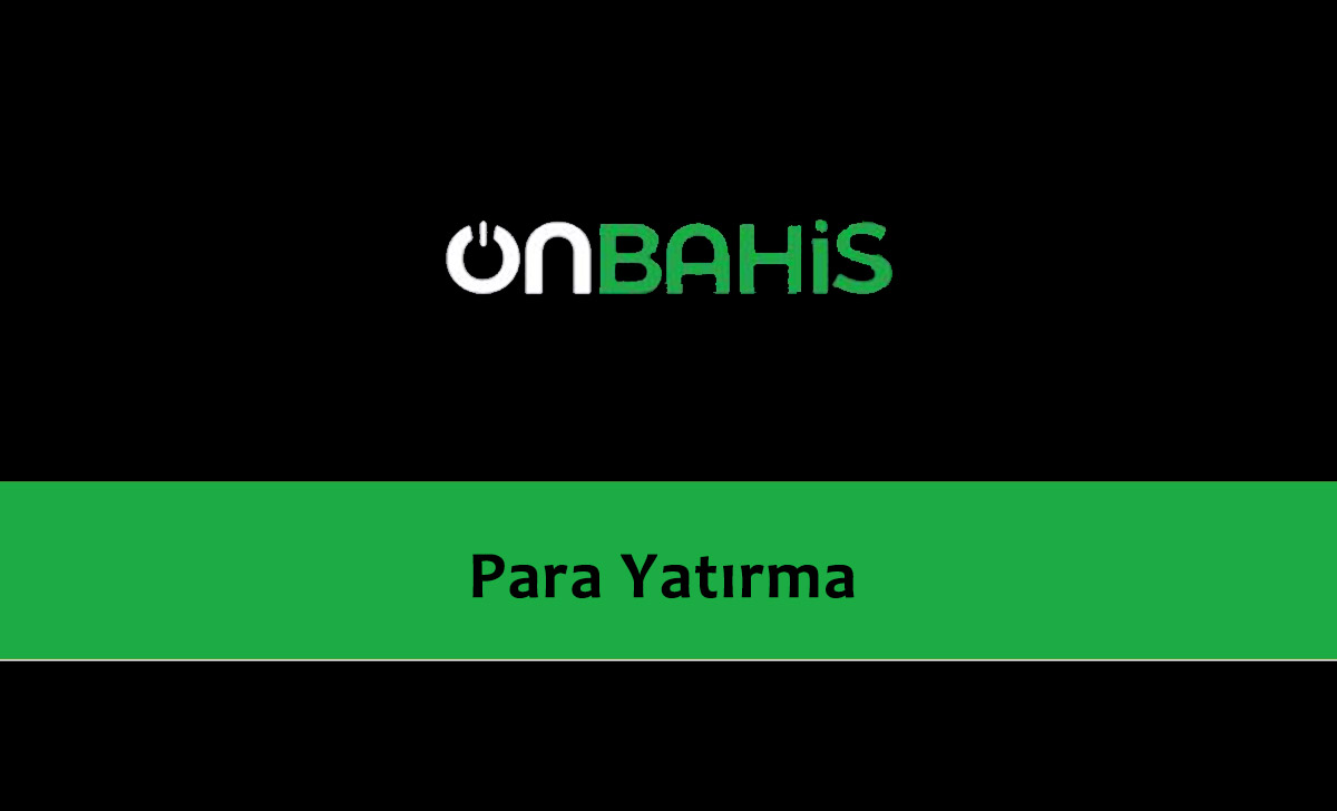 Onbahis Para Yatırma